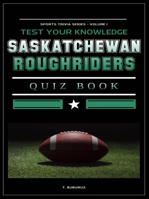 Title details for Saskatchewan Roughriders Quiz Book by T. Buburuz - Available